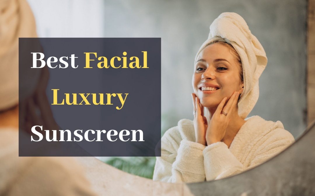 Best Facial Luxury Sunscreen in November 2025