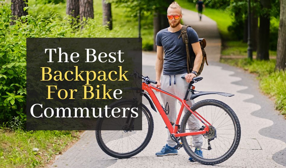 Best Backpack For Bike Commuters