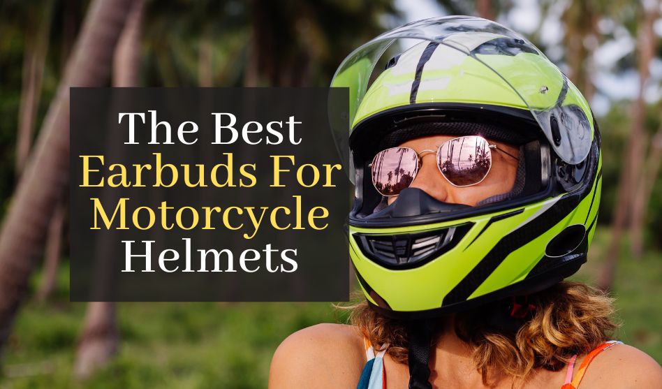 Best Earbuds For Motorcycle Helmets