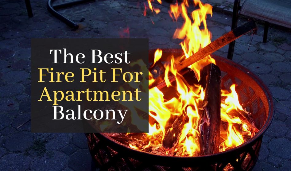 Best Fire Pit For Apartment Balcony