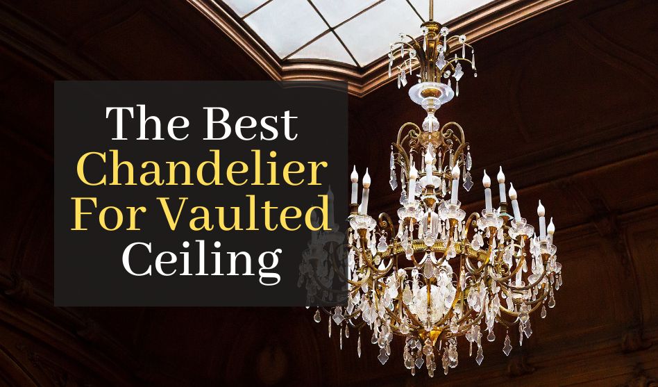 The Best Chandelier For Vaulted Ceiling. Discover The Top 5 Best Rated Chandeliers