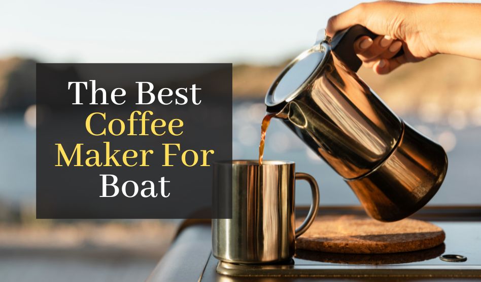 The Best Coffee Maker For Boat. Top 5 Coffee Makers