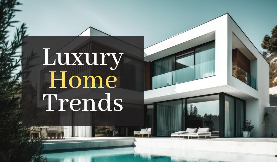 Luxury Home Trends: What’s New and Trending in High-End Real Estate, Architecture, and Interior Design