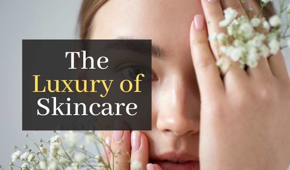The Luxury of Skincare: How High-End Products Elevate Your Beauty Routine 2