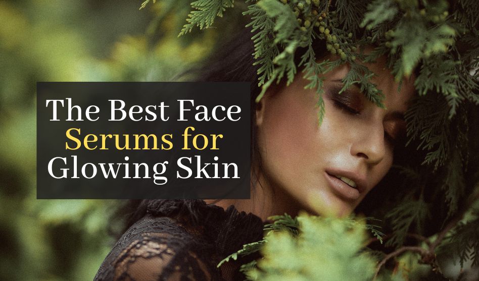 The Best Face Serums for Glowing Skin: A Guide to High-End Products 1
