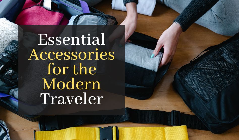 Top 5 Essential Accessories for the Modern Traveler